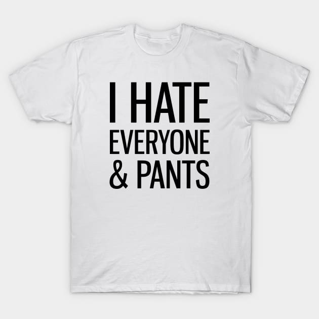 I Hate Everyone & Pants T-Shirt by Venus Complete